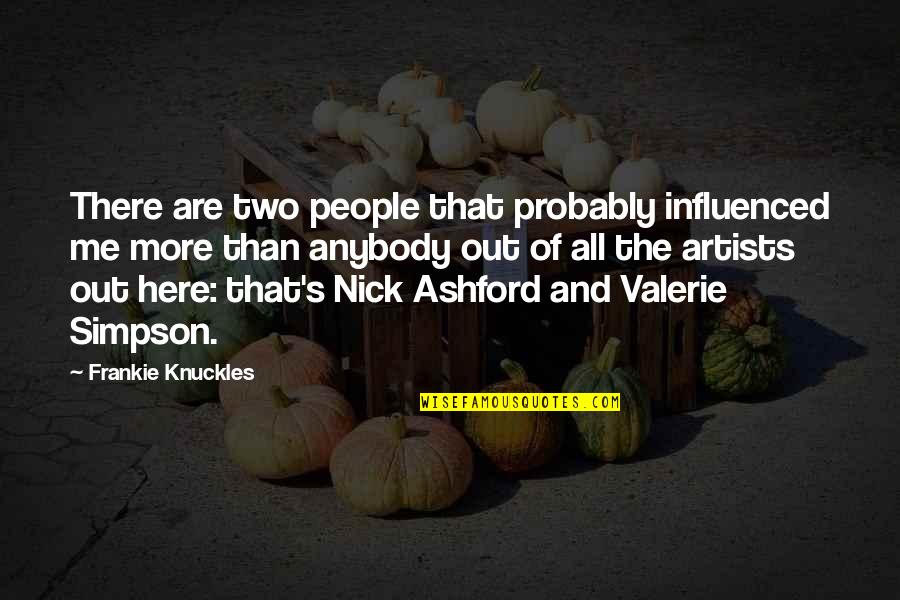 Ashford Quotes By Frankie Knuckles: There are two people that probably influenced me