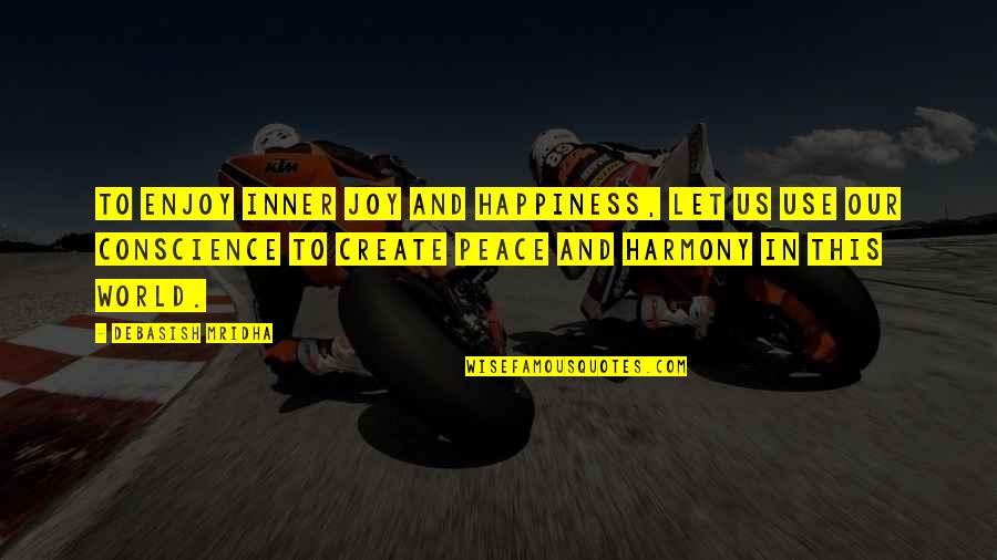 Ashgar Ali Quotes By Debasish Mridha: To enjoy inner joy and happiness, let us Ashgar Ali Quotes By Debasish Mridha: To enjoy inner joy and happiness, let us