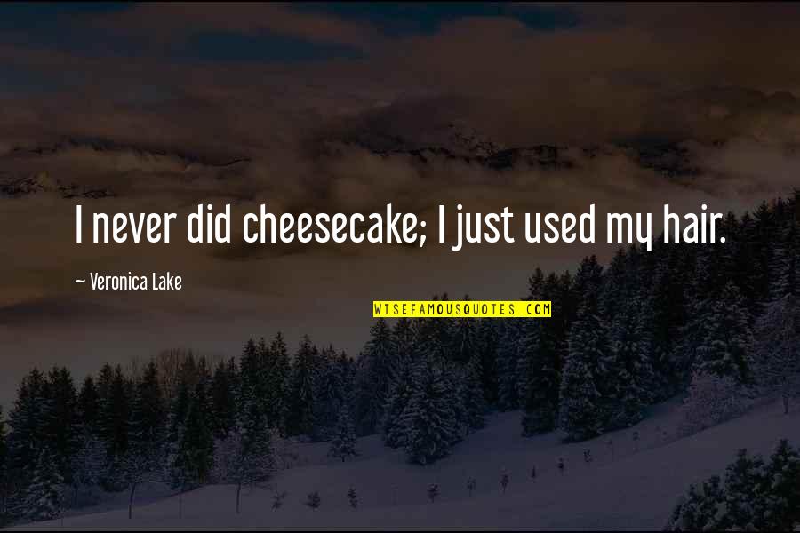 Ashi Quotes By Veronica Lake: I never did cheesecake; I just used my