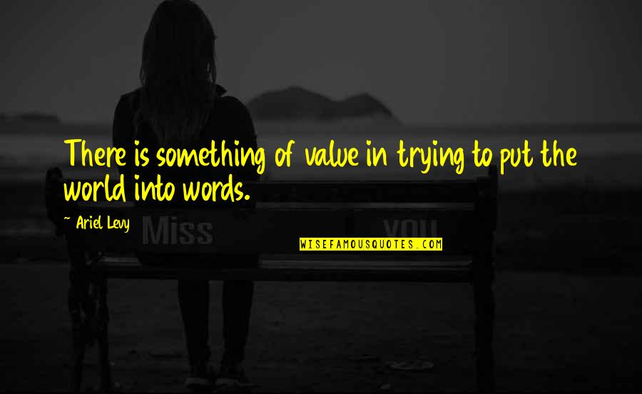Ashido Mina Quotes By Ariel Levy: There is something of value in trying to