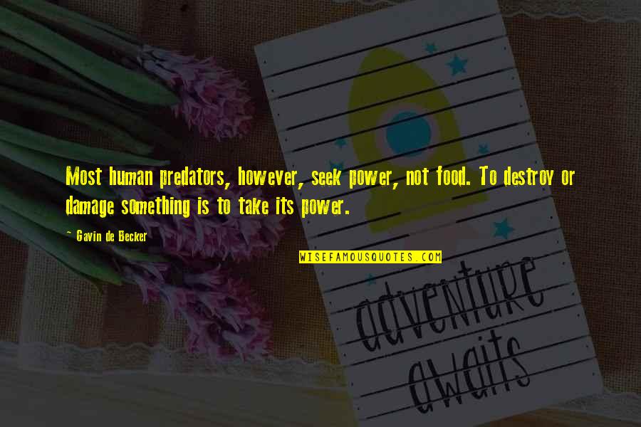 Ashikaga Yoshiteru Quotes By Gavin De Becker: Most human predators, however, seek power, not food.