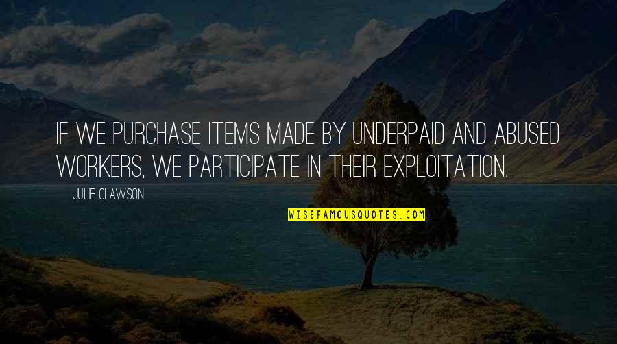 Ashikaga Yoshiteru Quotes By Julie Clawson: If we purchase items made by underpaid and