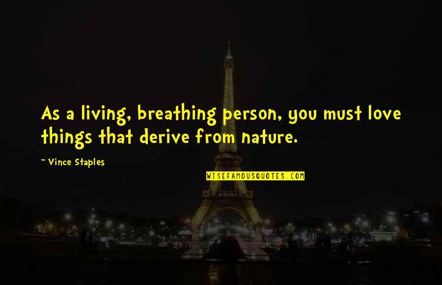 Ashim Quotes By Vince Staples: As a living, breathing person, you must love