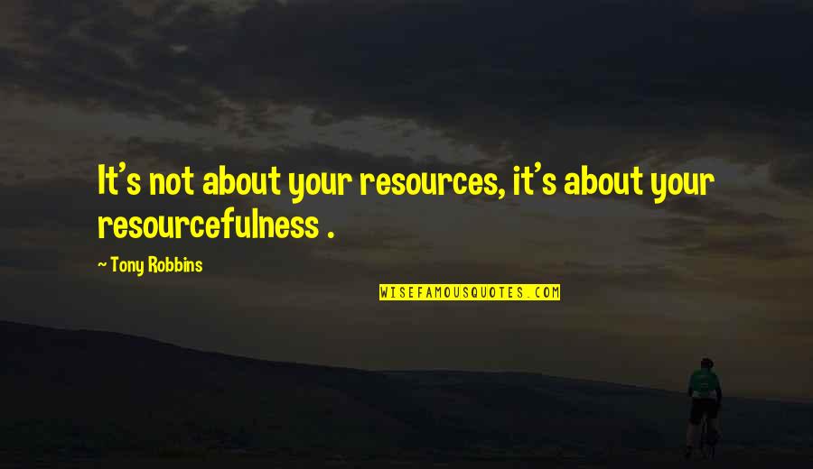 Ashimolowo Quotes By Tony Robbins: It's not about your resources, it's about your
