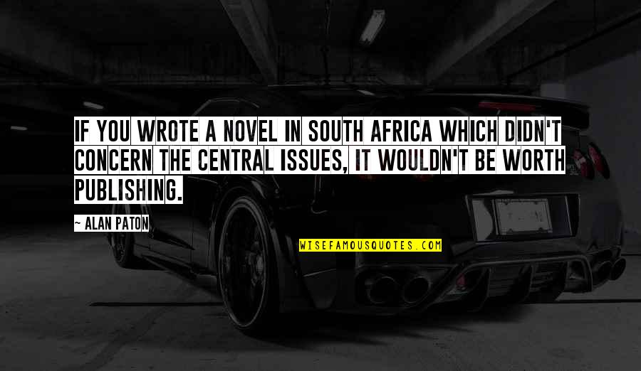 Ashimolowo Vs Oyakhilome Quotes By Alan Paton: If you wrote a novel in South Africa Ashimolowo Vs Oyakhilome Quotes By Alan Paton: If you wrote a novel in South Africa