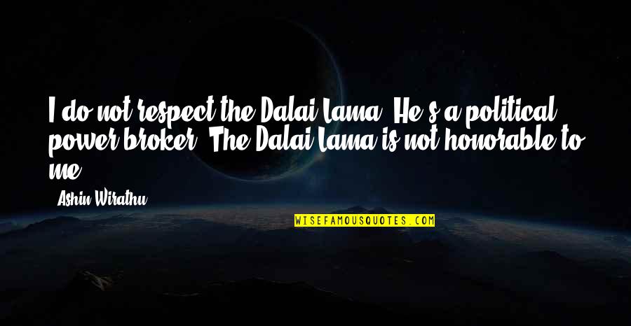 Ashin Wirathu Quotes By Ashin Wirathu: I do not respect the Dalai Lama. He's Ashin Wirathu Quotes By Ashin Wirathu: I do not respect the Dalai Lama. He's