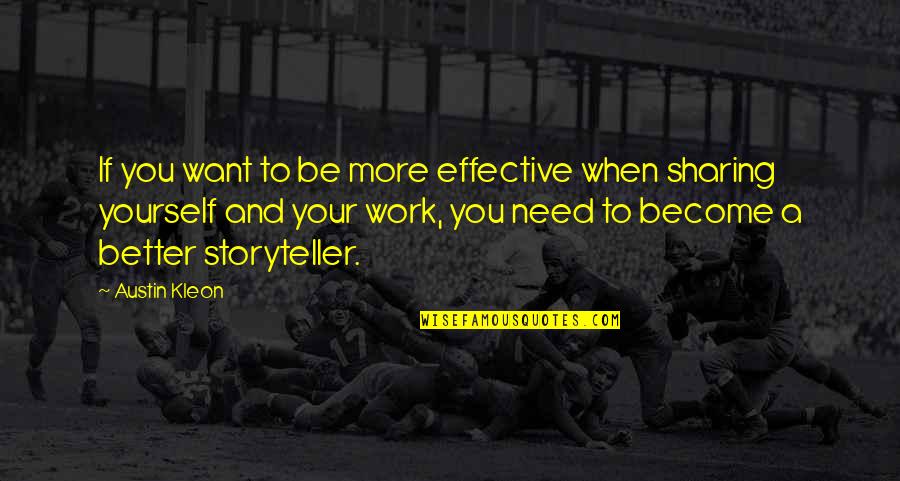Ashin Wirathu Quotes By Austin Kleon: If you want to be more effective when Ashin Wirathu Quotes By Austin Kleon: If you want to be more effective when