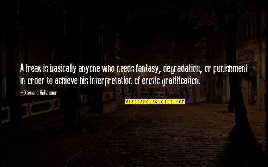 Ashin Wirathu Quotes By Xaviera Hollander: A freak is basically anyone who needs fantasy, Ashin Wirathu Quotes By Xaviera Hollander: A freak is basically anyone who needs fantasy,