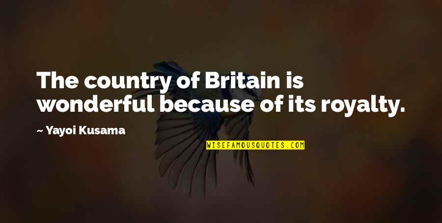 Ashinoko Hanaori Quotes By Yayoi Kusama: The country of Britain is wonderful because of Ashinoko Hanaori Quotes By Yayoi Kusama: The country of Britain is wonderful because of