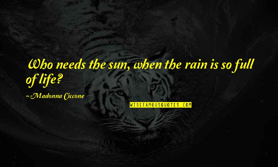 Ashinoko Ichinoyu Quotes By Madonna Ciccone: Who needs the sun, when the rain is Ashinoko Ichinoyu Quotes By Madonna Ciccone: Who needs the sun, when the rain is