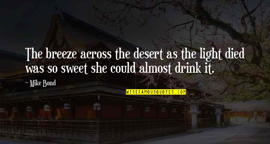 Ashinoko Ichinoyu Quotes By Mike Bond: The breeze across the desert as the light