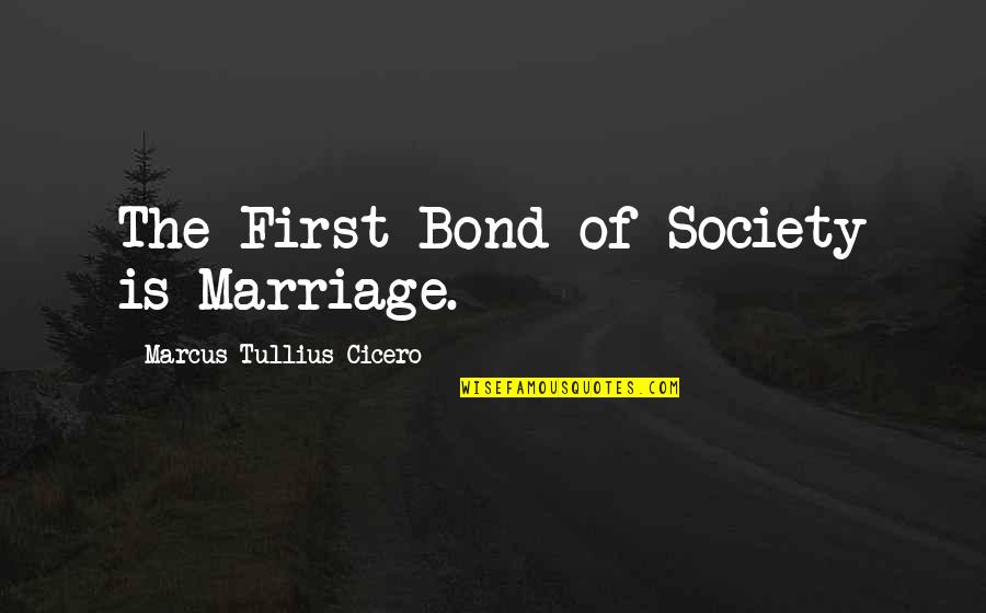 Ashiq 2 Quotes By Marcus Tullius Cicero: The First Bond of Society is Marriage.