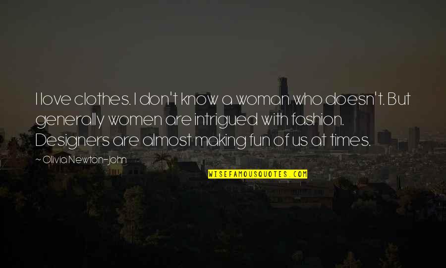 Ashir Mir Quotes By Olivia Newton-John: I love clothes. I don't know a woman Ashir Mir Quotes By Olivia Newton-John: I love clothes. I don't know a woman