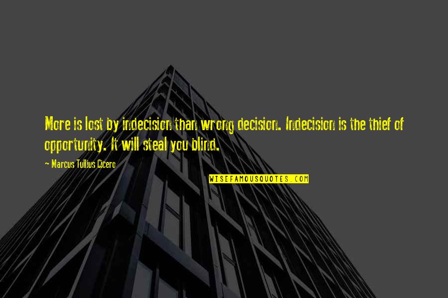 Ashirvad Thodupuzha Quotes By Marcus Tullius Cicero: More is lost by indecision than wrong decision.