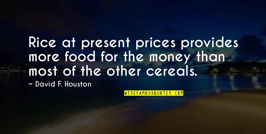 Ashish Nehra Quotes By David F. Houston: Rice at present prices provides more food for