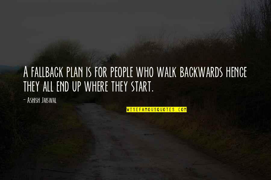 Ashish Quotes By Ashish Jaiswal: A fallback plan is for people who walk