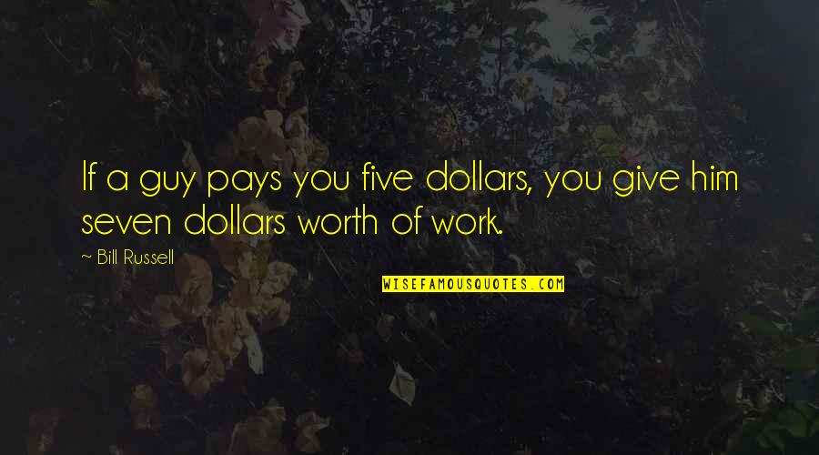 Ashishishe Quotes By Bill Russell: If a guy pays you five dollars, you