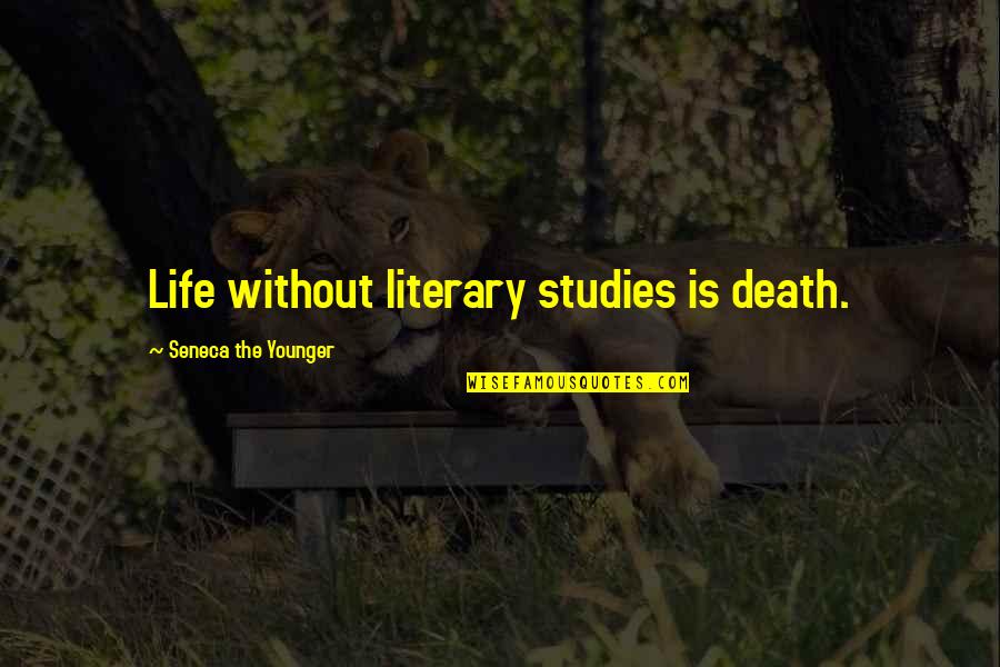 Ashita No Nadja Quotes By Seneca The Younger: Life without literary studies is death.