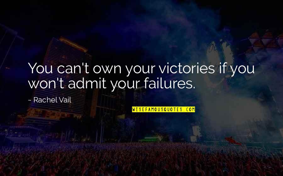 Ashitaka Quote Quotes By Rachel Vail: You can't own your victories if you won't