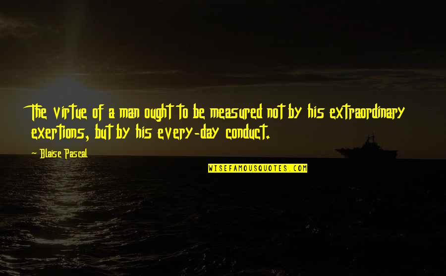 Ashkii Navajo Quotes By Blaise Pascal: The virtue of a man ought to be Ashkii Navajo Quotes By Blaise Pascal: The virtue of a man ought to be