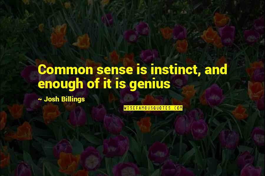 Ashkin Eureka Quotes By Josh Billings: Common sense is instinct, and enough of it