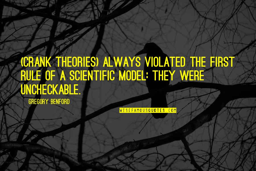 Ashla Quotes By Gregory Benford: (Crank theories) always violated the first rule of