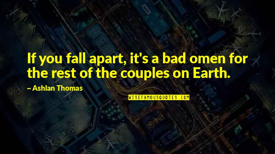 Ashlan Quotes By Ashlan Thomas: If you fall apart, it's a bad omen