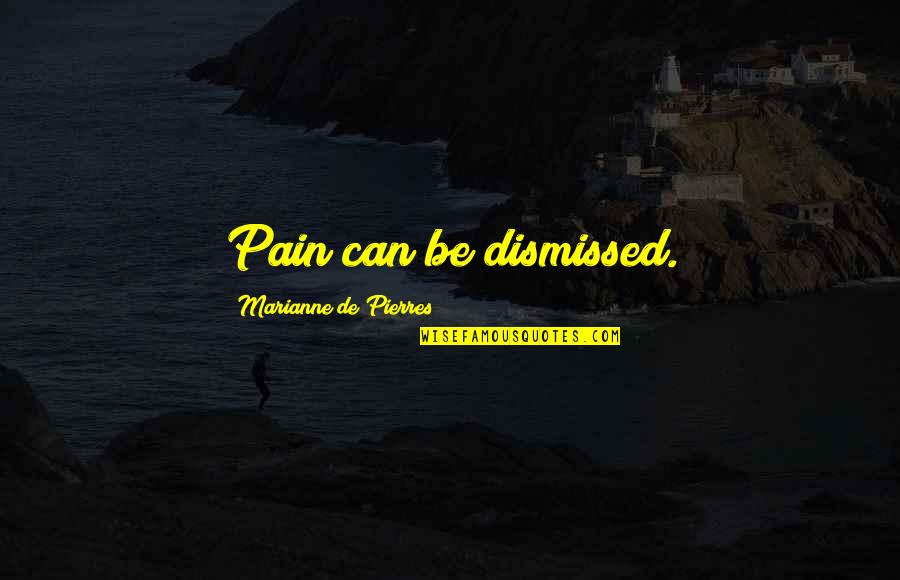 Ashlar Quotes By Marianne De Pierres: Pain can be dismissed.