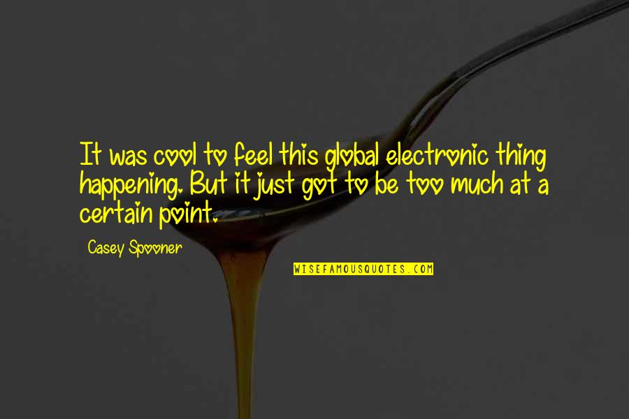 Ashlea Darracott Quotes By Casey Spooner: It was cool to feel this global electronic