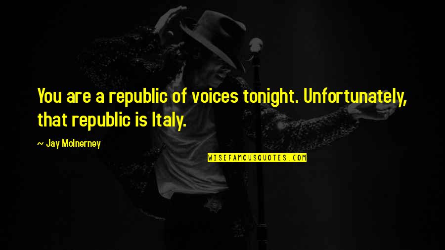 Ashlea Darracott Quotes By Jay McInerney: You are a republic of voices tonight. Unfortunately,