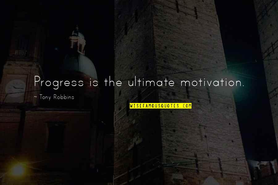 Ashlee Eiland Quotes By Tony Robbins: Progress is the ultimate motivation.