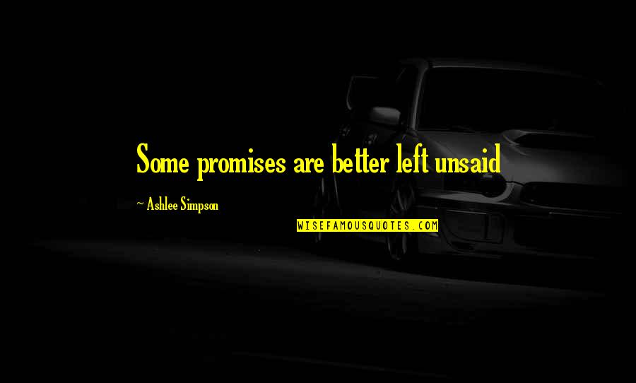 Ashlee Simpson Quotes By Ashlee Simpson: Some promises are better left unsaid