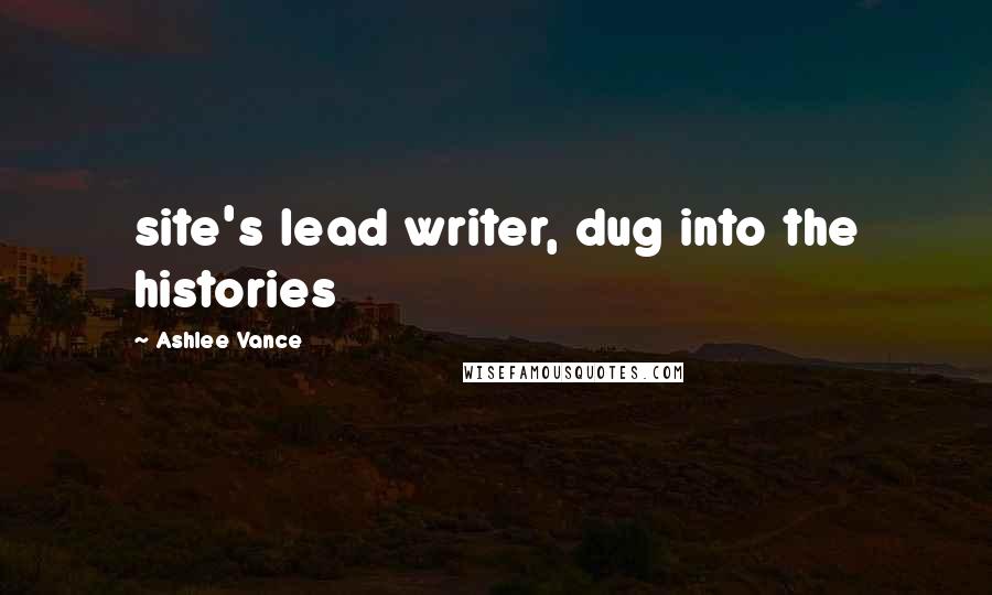 Ashlee Vance quotes: site's lead writer, dug into the histories