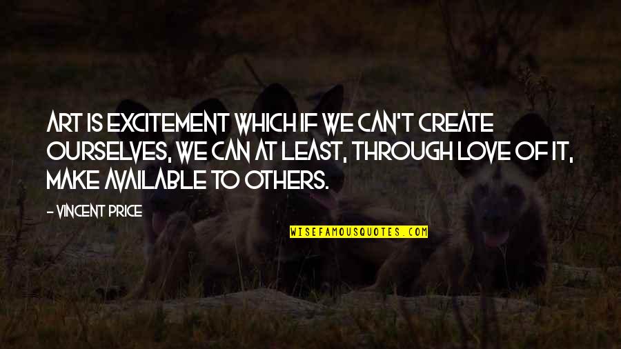 Ashleg Quotes By Vincent Price: Art is excitement which if we can't create