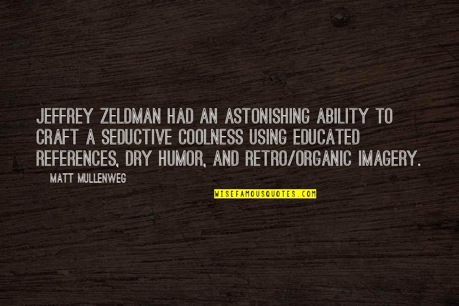 Ashlei Quotes By Matt Mullenweg: Jeffrey Zeldman had an astonishing ability to craft