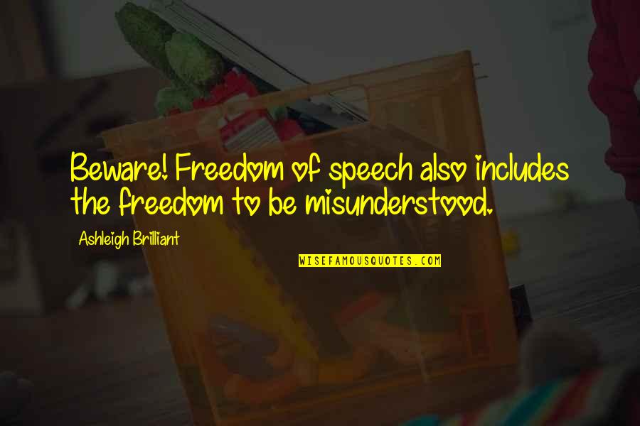 Ashleigh Brilliant Quotes By Ashleigh Brilliant: Beware! Freedom of speech also includes the freedom