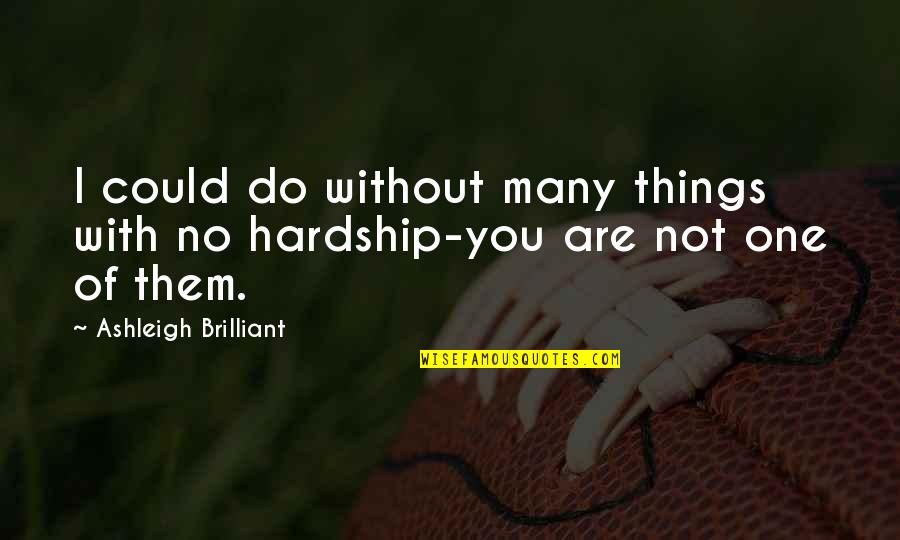 Ashleigh Brilliant Quotes By Ashleigh Brilliant: I could do without many things with no