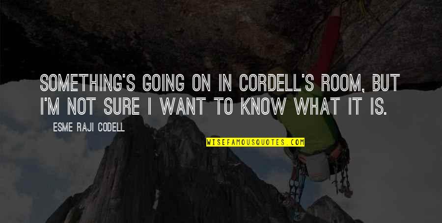 Ashleigh Howard Greek Quotes By Esme Raji Codell: Something's going on in Cordell's room, but I'm