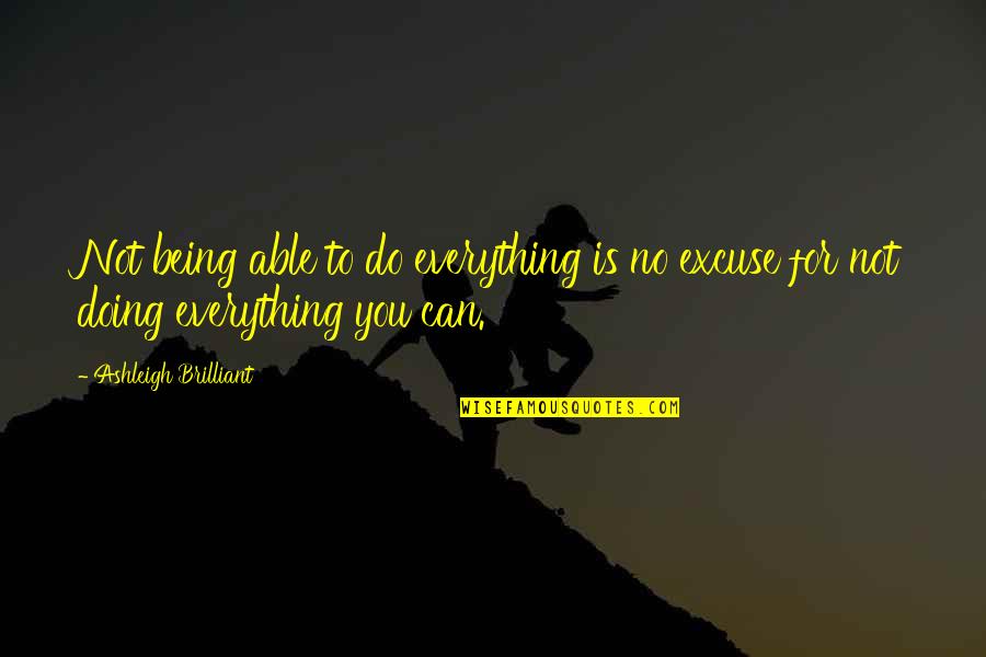 Ashleigh Quotes By Ashleigh Brilliant: Not being able to do everything is no