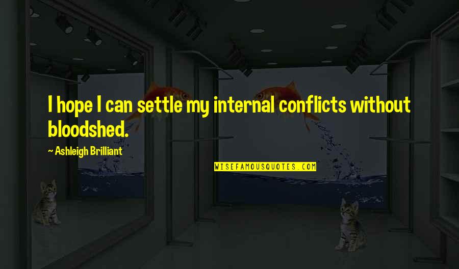 Ashleigh Quotes By Ashleigh Brilliant: I hope I can settle my internal conflicts