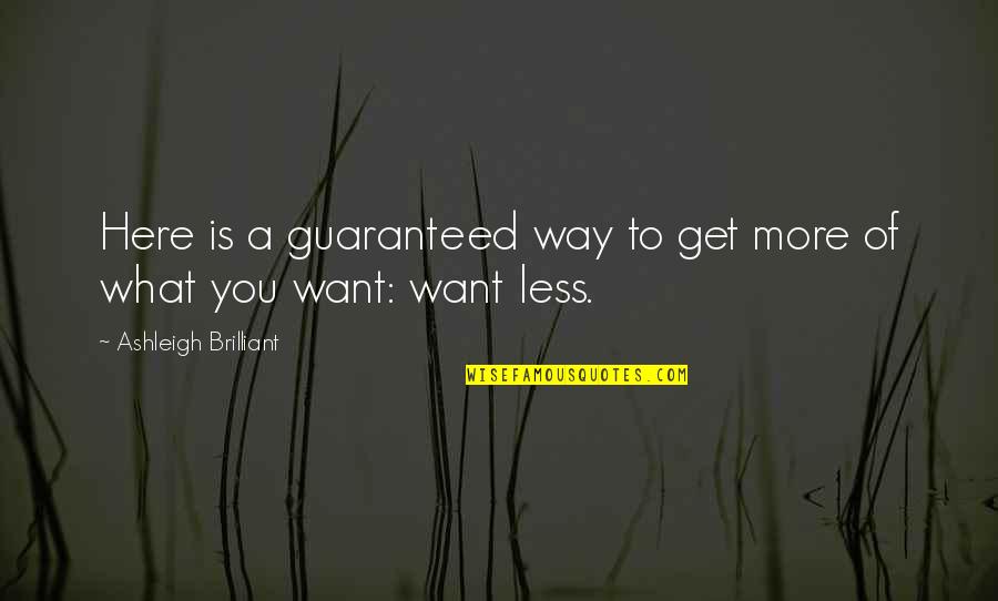 Ashleigh Quotes By Ashleigh Brilliant: Here is a guaranteed way to get more