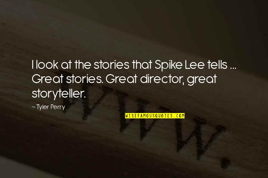 Ashleighessic Quotes By Tyler Perry: I look at the stories that Spike Lee Ashleighessic Quotes By Tyler Perry: I look at the stories that Spike Lee