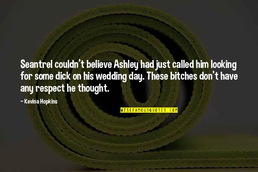 Ashley All Day Quotes By Kevina Hopkins: Seantrel couldn't believe Ashley had just called him