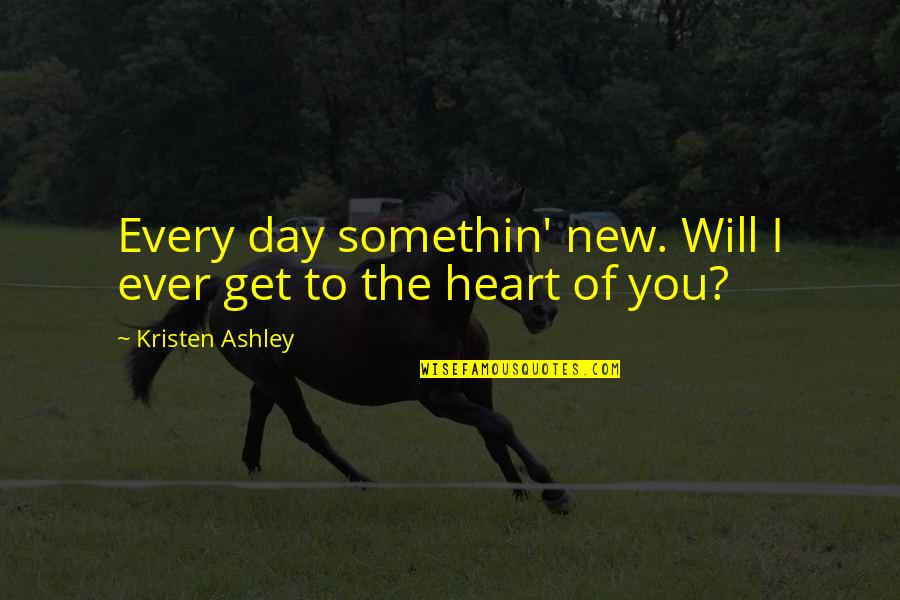 Ashley All Day Quotes By Kristen Ashley: Every day somethin' new. Will I ever get