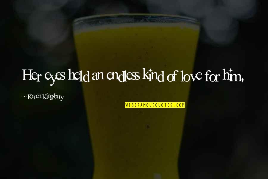 Ashley Baxter Blake Quotes By Karen Kingsbury: Her eyes held an endless kind of love Ashley Baxter Blake Quotes By Karen Kingsbury: Her eyes held an endless kind of love