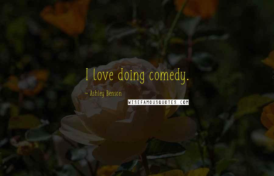 Ashley Benson quotes: I love doing comedy.