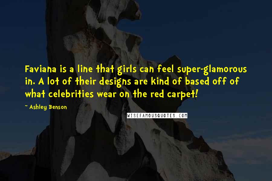 Ashley Benson quotes: Faviana is a line that girls can feel super-glamorous in. A lot of their designs are kind of based off of what celebrities wear on the red carpet! Ashley Benson quotes: Faviana is a line that girls can feel super-glamorous in. A lot of their designs are kind of based off of what celebrities wear on the red carpet!