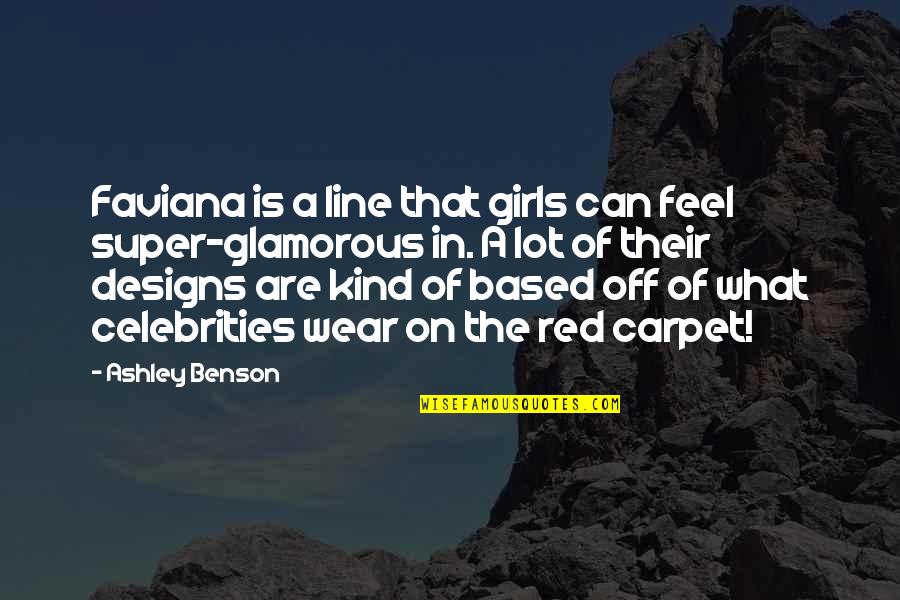 Ashley Benson Quotes By Ashley Benson: Faviana is a line that girls can feel