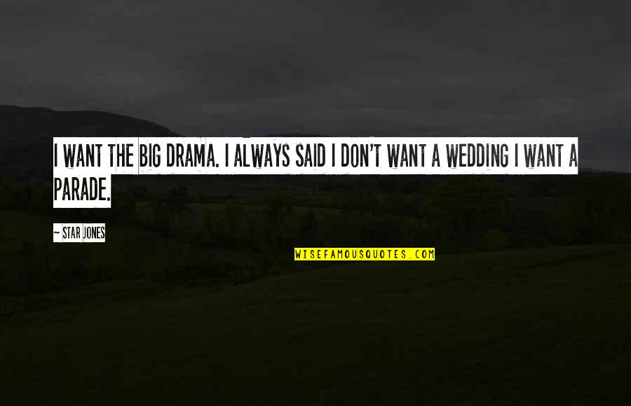 Ashley Benson Quotes By Star Jones: I want the big drama. I always said