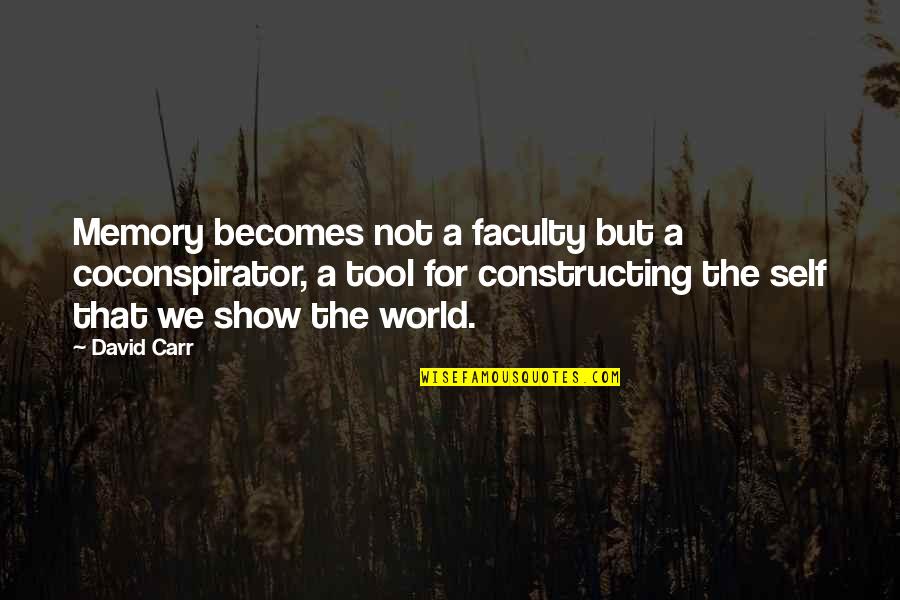 Ashley Brilliant Quotes By David Carr: Memory becomes not a faculty but a coconspirator,